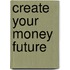 Create Your Money Future