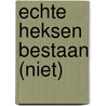 Echte heksen bestaan (niet) by Joyce de Jongh-Foekema