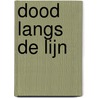 Dood langs de lijn by Benn Flore