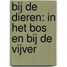 Bij de dieren: In het bos en bij de vijver door Onbekend