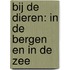 Bij de dieren: In de bergen en in de zee