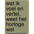 Wat ik voel en vertel, weet het horloge wel