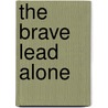The Brave Lead Alone by David Grigoryan