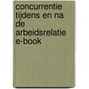Concurrentie tijdens en na de arbeidsrelatie e-book door Onbekend