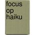 Focus op haiku