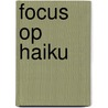 Focus op haiku by Luk Gybels