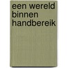 Een wereld binnen handbereik by Maylis de Kerangal