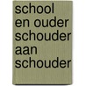 SCHOOL EN OUDER SCHOUDER AAN SCHOUDER by Marja Klaver