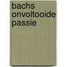 Bachs onvoltooide passie door Paul Verheijen