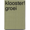 Klooster! Groei door Onbekend