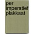 Per imperatief plakkaat