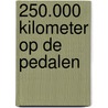 250.000 kilometer op de pedalen door Eric Schuijt