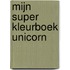 Mijn super kleurboek unicorn