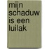 Mijn schaduw is een luilak