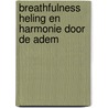 Breathfulness Heling en harmonie door de adem door Marco de Jager