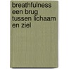Breathfulness Een brug tussen lichaam en ziel door Marco de Jager