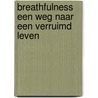 Breathfulness Een weg naar een verruimd leven by Marco de Jager