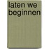 Laten we beginnen