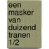 Een masker van duizend tranen 1/2