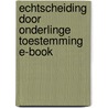 Echtscheiding door onderlinge toestemming E-book by Unknown