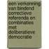 Een verkenning van bindend correctieve referenda en combinaties met deliberatieve democratie