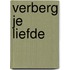 Verberg je liefde