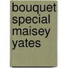Bouquet Special Maisey Yates door Maisey Yates