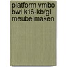 Platform vmbo BWI K16-KB/GL Meubelmaken door Onbekend
