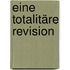 Eine totalitäre Revision