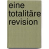 Eine totalitäre Revision by Perry Pierik