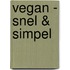 Vegan - Snel & simpel