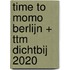 time to momo Berlijn + ttm Dichtbij 2020