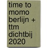 time to momo Berlijn + ttm Dichtbij 2020 door Rivka Wehrens