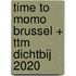 time to momo Brussel + ttm Dichtbij 2020
