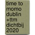 time to momo Dublin +ttm Dichtbij 2020
