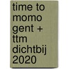 time to momo Gent + ttm Dichtbij 2020 door Rivka Wehrens