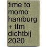 time to momo Hamburg + ttm Dichtbij 2020 by Rivka Wehrens