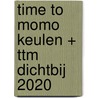 time to momo Keulen + ttm Dichtbij 2020 by Rivka Wehrens