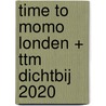 time to momo Londen + ttm Dichtbij 2020 by Rivka Wehrens
