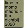 time to momo Madrid + ttm Dichtbij 2020 door Rivka Wehrens