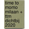 time to momo Milaan + ttm Dichtbij 2020 by Rivka Wehrens