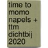 time to momo Napels + ttm Dichtbij 2020