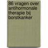 86 vragen over antihormonale therapie bij borstkanker door M.J. Delfos