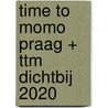 time to momo Praag + ttm Dichtbij 2020 door Rivka Wehrens