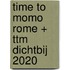 time to momo Rome + ttm Dichtbij 2020