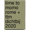 time to momo Rome + ttm Dichtbij 2020 by Tessa Vrijmoed