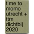 time to momo Utrecht + ttm Dichtbij 2020