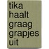 Tika haalt graag grapjes uit