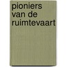 Pioniers van de ruimtevaart by Emily Sohn