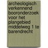 Archeologisch verkennend booronderzoek voor het plangebied Middelweg 1 te Barendrecht by K.A. Hebinck